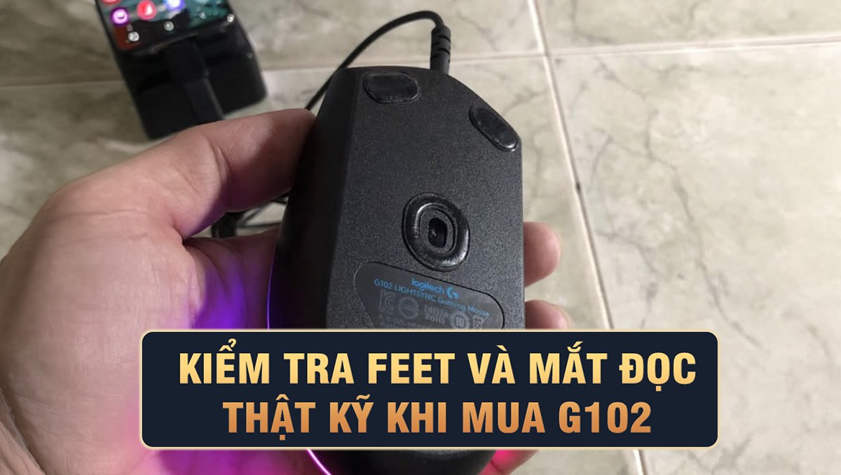 Kiểm tra feet và mắt đọc kỹ khi mua G102