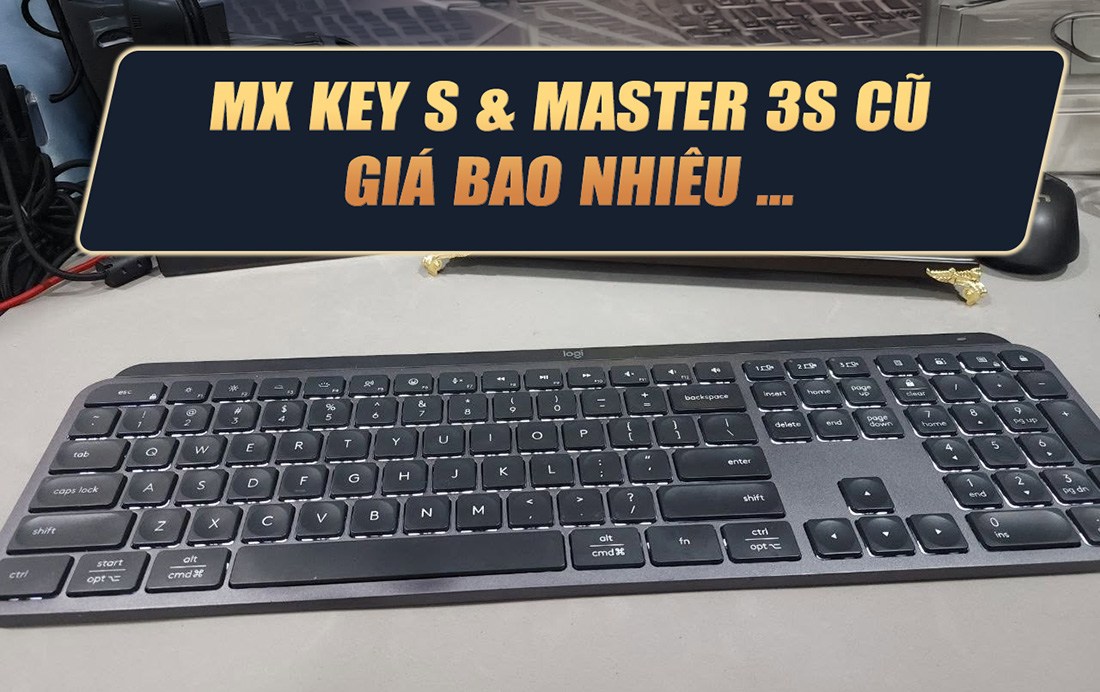 MX Keys S & MX Master 3S cũ giá bao nhiêu?
